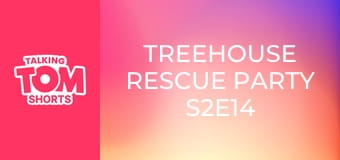 Treehouse Rescue Party S2E14