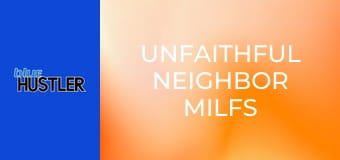 Unfaithful Neighbor MILFs