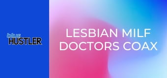 Lesbian MILF Doctors Coax Patients