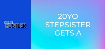 20YO Stepsister Gets A Mouthful