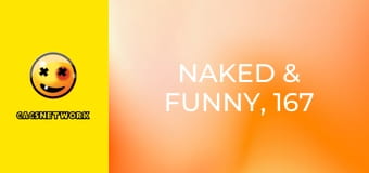 Naked & Funny, 167 еп.