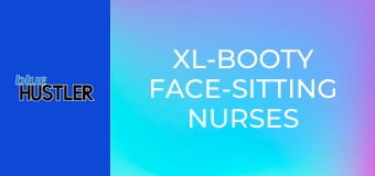 XL-Booty Face-Sitting Nurses