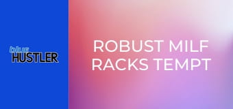Robust MILF Racks Tempt Rods
