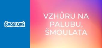 Vzhůru na palubu, Šmoulata / Co se šmoulí za noci Vzhůru na palubu, Šmoulata / Co se šmoulí za noci