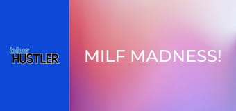 MILF Madness!