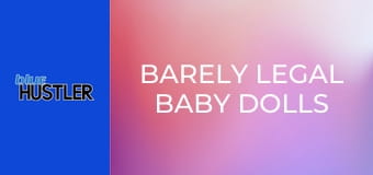 Barely Legal Baby Dolls