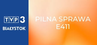 Pilna sprawa E411 Pilna sprawa E411