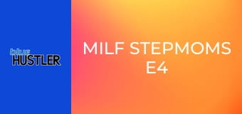 MILF Stepmoms E4
