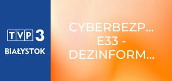 Cyberbezpiecznie E33 - Dezinformacja Cyberbezpiecznie E33 - Dezinformacja