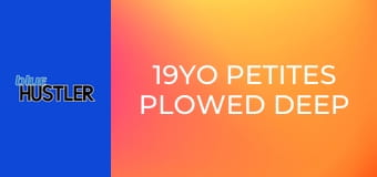 19YO Petites Plowed Deep