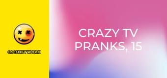 Crazy TV Pranks, 15 еп.
