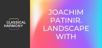 Joachim Patinir. Landscape with Charon Crossing the Styx