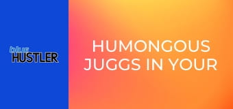 Humongous Juggs In Your Face!