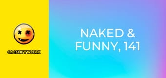 Naked & Funny, 141 еп.