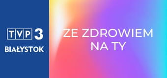 Ze zdrowiem na Ty E26 Ze zdrowiem na Ty E26