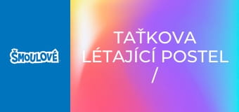 Taťkova létající postel / Kdo se směje nejlíp Taťkova létající postel / Kdo se směje nejlíp