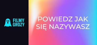 Powiedz jak się nazywasz 2 Powiedz jak się nazywasz 2
