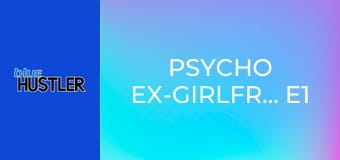 Psycho Ex-Girlfriends E1
