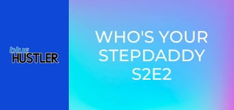 Who's Your Stepdaddy S2E2