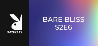 Bare Bliss S2E6
