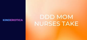 DDD Mom Nurses Take Black Shaft