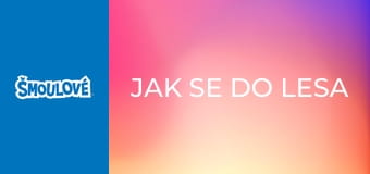 Jak se do lesa šmoulí, tak se z lesa ozývá Jak se do lesa šmoulí, tak se z lesa ozývá