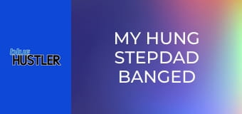 My Hung Stepdad Banged Me!
