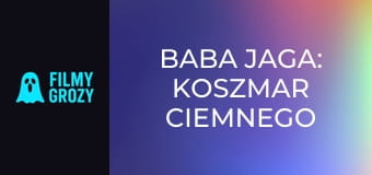 Baba Jaga: Koszmar ciemnego lasu Baba Jaga: Koszmar ciemnego lasu