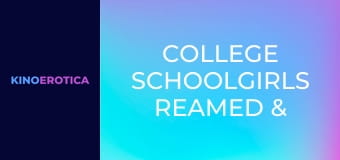 College Schoolgirls Reamed & Creampied