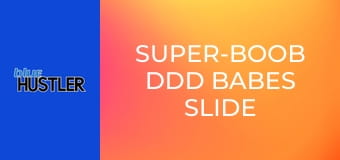 Super-Boob DDD Babes Slide on Shaft