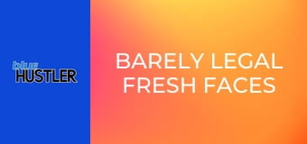 Barely Legal Fresh Faces