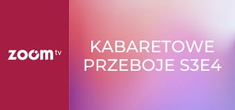 Kabaretowe przeboje S3E4 Kabaretowe przeboje S3E4