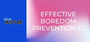 Effective Boredom Prevention E1