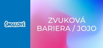 Zvuková bariera / Jojo Zvuková bariera / Jojo