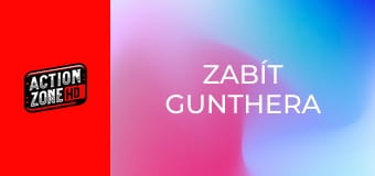 Zabít Gunthera Zabít Gunthera
