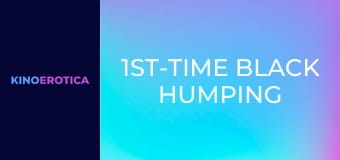 1st-Time Black Humping