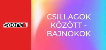 Csillagok között - Bajnokok Ligája-magazin, premier, élő, HD