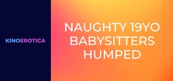 Naughty 19YO Babysitters Humped