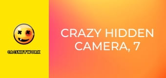 Crazy Hidden Camera, 7 еп.