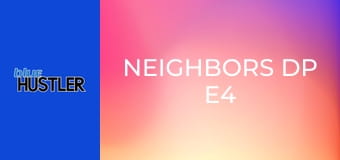 Neighbors DP E4