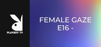 Female Gaze E16 - Fabiola Zamora