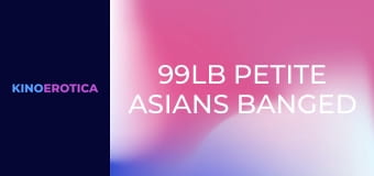 99lb Petite Asians Banged Out