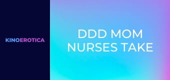 DDD Mom Nurses Take Black Shaft
