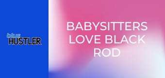 Babysitters Love Black Rod