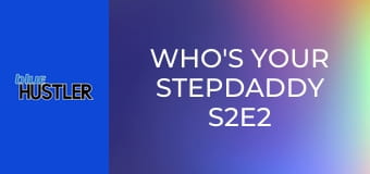 Who's Your Stepdaddy S2E2