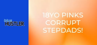 18YO Pinks Corrupt Stepdads!