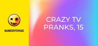 Crazy TV Pranks, 15 еп.