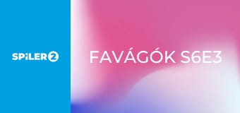 Favágók S6E3 Favágók S6E3
