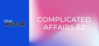 Complicated Affairs E2