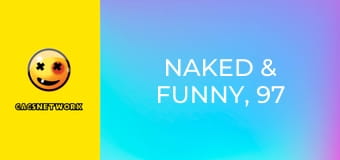 Naked & Funny, 97 еп. Naked & Funny, 97 еп.